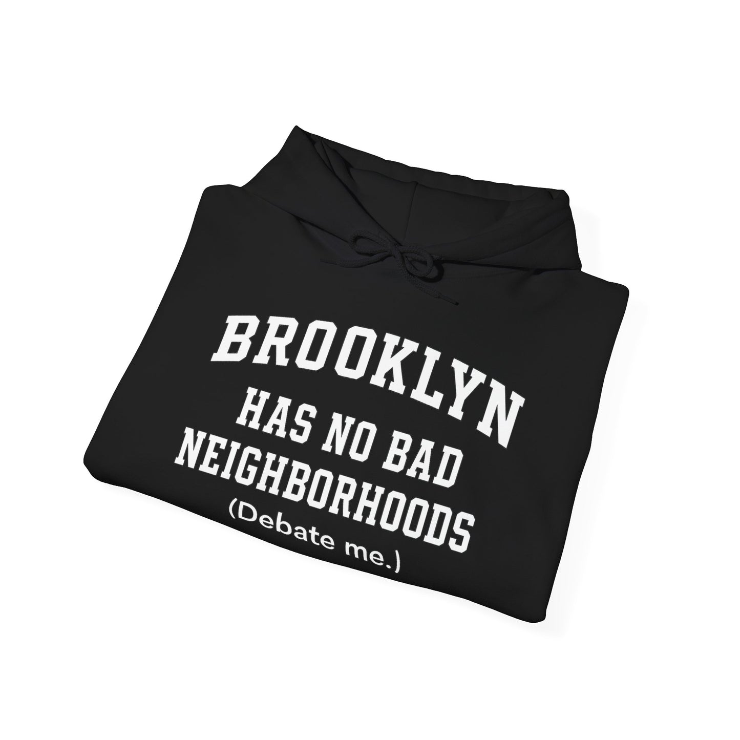 Brooklyn Has No Bad Neighborhoods Hoodie — Unisex